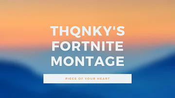 Thqnky's Fortnite Montage: Piece Of Your Heart