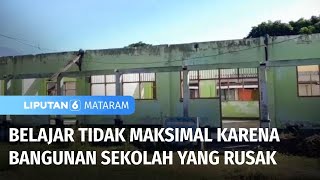 Bangunan Sekolah Tidak Layak Pakai, Siswa Tidak Maksimal Belajar | Liputan 6 Mataram