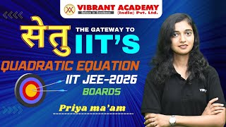 Quadratic Equation |  Lecture -3 | IIT JEE & Boards | Maths | Priya maam  Vibrant Academy