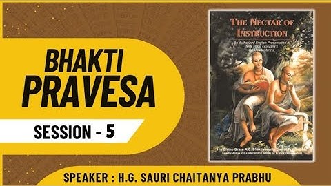 Bhakti Pravesa || Session - 5 || Nectar of Instructions || HG Sauri Chaitanya Prabhu