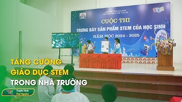 Tăng cường giáo dục Stem trong nhà trường | Thái Nguyên TV