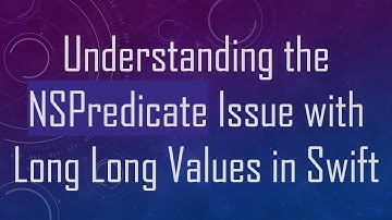 Understanding the NSPredicate Issue with Long Long Values in Swift
