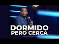 Dormido pero cerca- Pastor Juan Carlos Harrigan