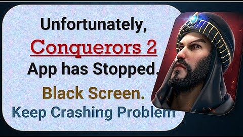 How To Fix Unfortunately, Conquerors 2 App has stopped | Keeps Crashing Problem in Android