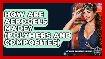 How Are Aerogels Made? (Polymers And Composites) - Mechanical Engineering Explained