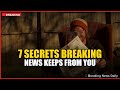 7 Secrets Breaking News Keeps from You
