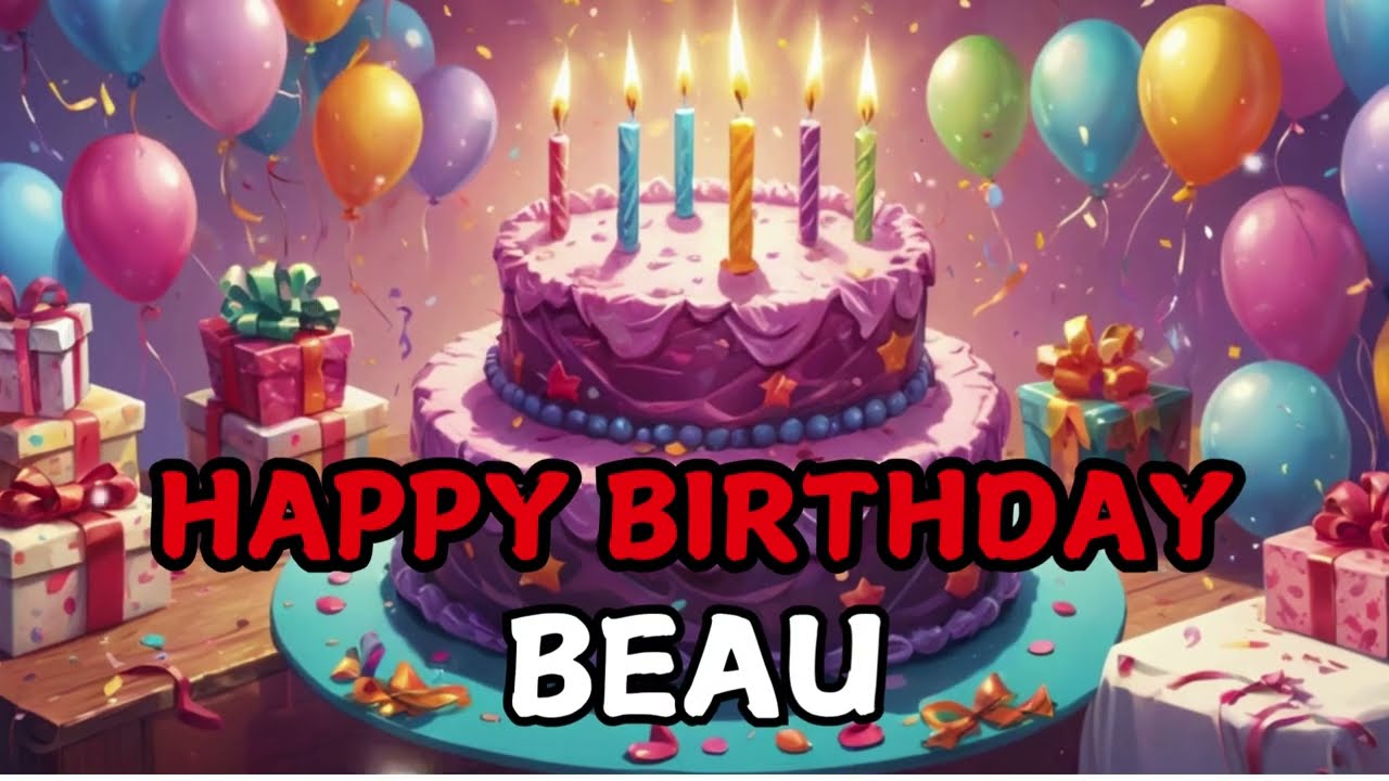 Beau It's Your Birthday Song- Happy Birthday Beau- Find Your Name & Share a Birthday Song