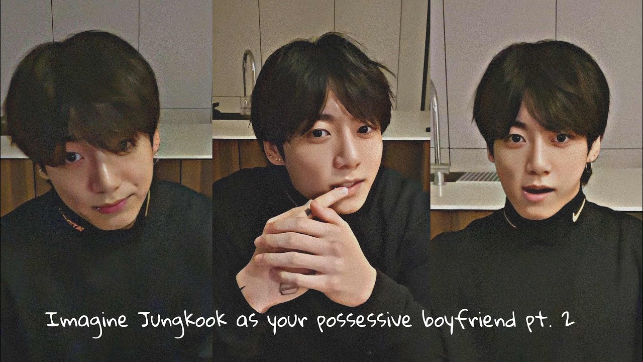 Jungkook imagine - as your possessive boyfriend pt 2