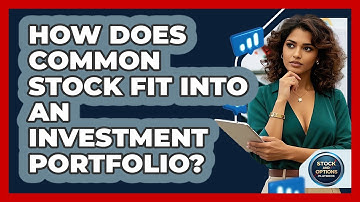 How Does Common Stock Fit Into An Investment Portfolio? - Stock and Options Playbook