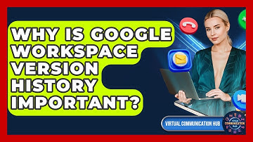 Why Is Google Workspace Version History Important? - Virtual Communication Hub