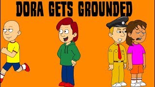 Cailliou Does A Go Talk Ungrounded Dora Gets Grounded
