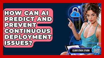 How Can AI Predict And Prevent Continuous Deployment Issues? - Cloud Stack Studio