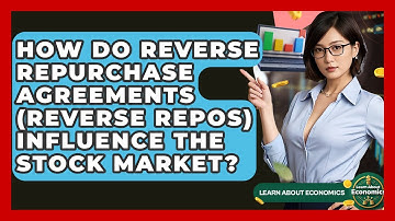 How Do Reverse Repurchase Agreements (reverse Repos) Influence The Stock Market?