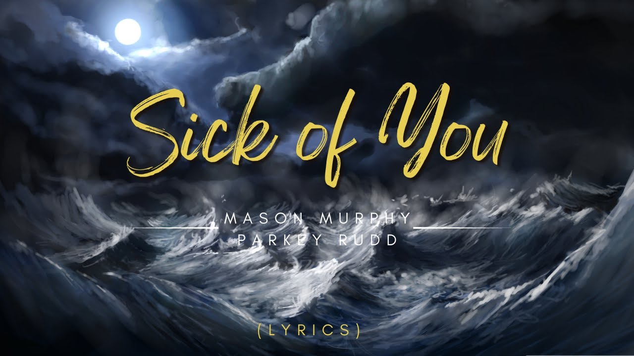 Sick of You (Lyrics) By Mason Murphy, Parker Rudd with Lyrics lyrics