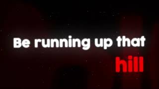 Kate Bush - Runnig Up That Hill Lyrics Stranger Things Remix Black Screen Status