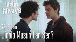 Jigolo musun lan sen - Bizim Hikaye 23. Bölüm