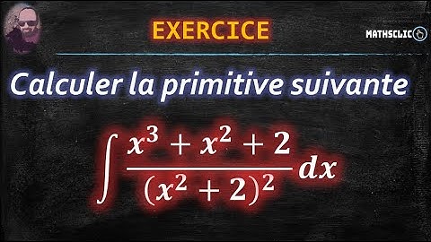 🔴MATHSCLIC EXERCICE | PRIMITIVES DES FONCTIONS RATIONNELLES PAR DES MÉTHODES PARTICULIÈRES