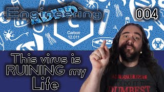 Engineering ADHD 005 - This virus is ruining my life!