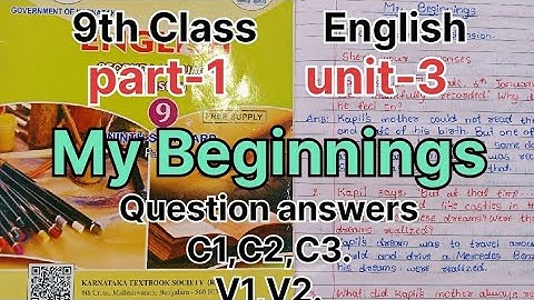 9th class. English. Part- 1. Unit- 3. My Beginnings. Complete Question Answers.C1,C2,C3.And V1,V2.