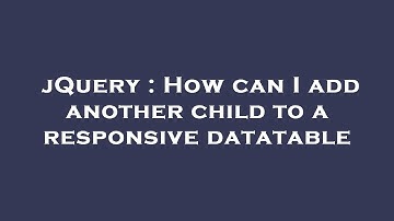 jQuery : How can I add another child to a responsive datatable