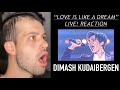 DIMASH REACTION // “LOVE IS LIKE A DREAM” LIVE // THE BIGGEST RANGE EVER?!