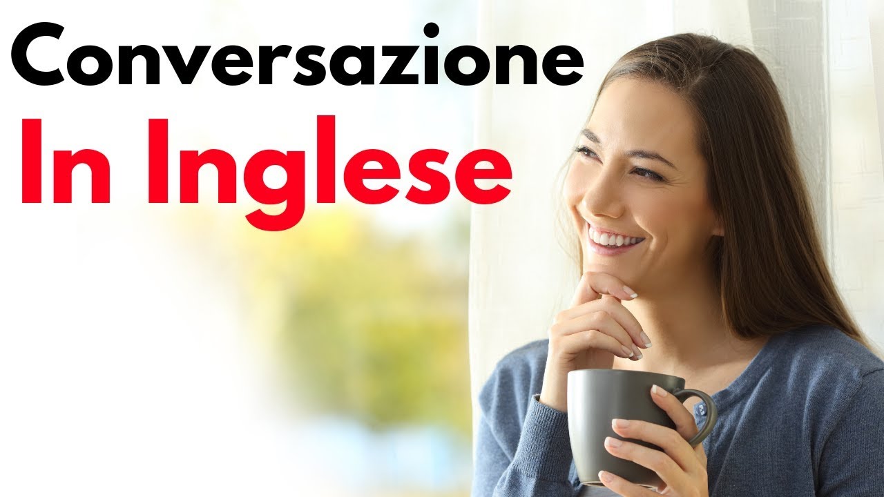 Impara L Inglese Conversazione In Inglese Frasi E Parole Piu Importanti Dell Inglese Youtube