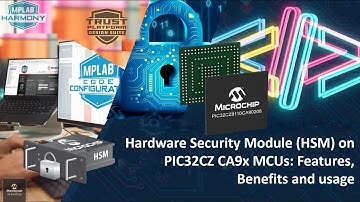 Hardware Security Module (HSM) on PIC32CZ CA9x MCUs: Features, Benefits and Usage
