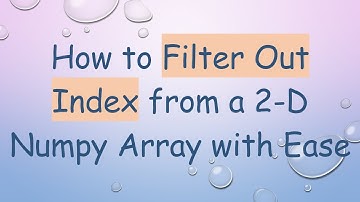 How to Filter Out Index from a 2-D Numpy Array with Ease