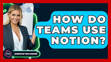 How Do Teams Use Notion? - Emerging Tech Insider