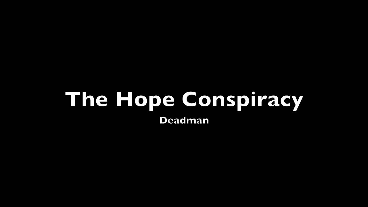 Watch The Hope Conspiracy - Deadman on YouTube Watch The Hope Conspiracy - Deadman on YouTube