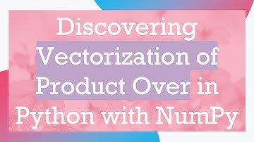 Discovering Vectorization of Product Over in Python with NumPy