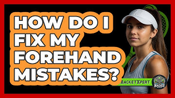 How Do I Fix My Forehand Mistakes?