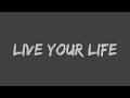 T.I. - Live Your Life (feat. Rihanna) (Lyrics)