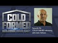 06 Cold Formed Advocacy with John WIlson