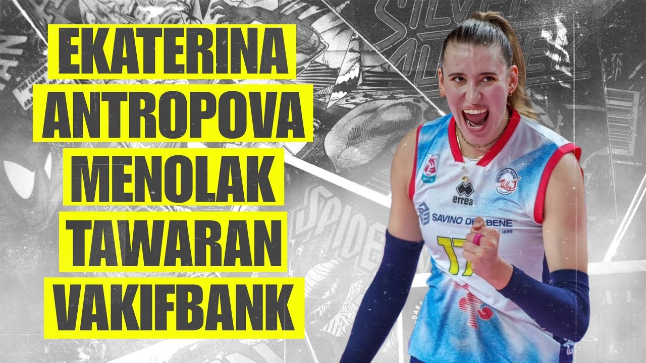 ANTROPOVA MENOLAK TAWARAN VAKIFBANK ‼️