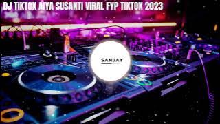 DJ TIKTOK AIYA SUSANTI FYP VIRAL TIKTOK TERBARU 2023