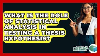 What Is The Role Of Statistical Analysis In Testing A Thesis Hypothesis? - The Language Library