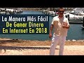 La Manera Más FÁCIL De Ganar Dinero En Internet En 2018 ¡SIN EXPERIENCIA &amp; SIN HABLAR INGLÉS!