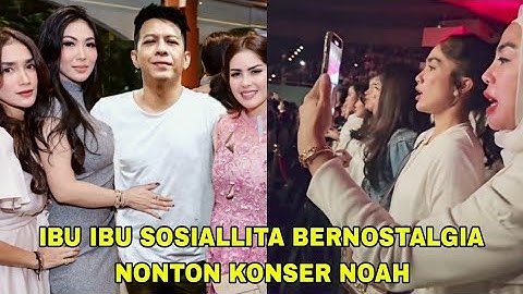 Ussy Sulistiawaty dan ibu ibu Sosialita nya Bernostalgia Nonton Konser Ariel Noah