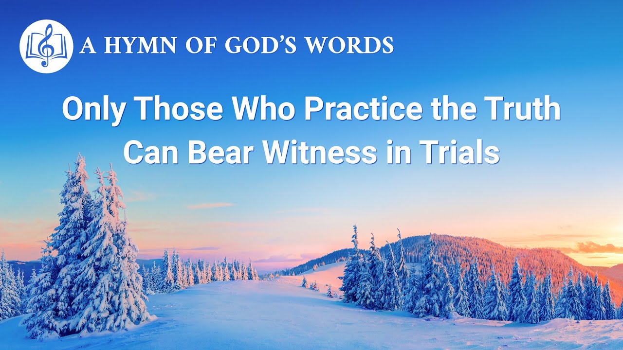 2020 Christian Devotional Song | "Only Those Who Practice the Truth Can Bear Witness in Trials"