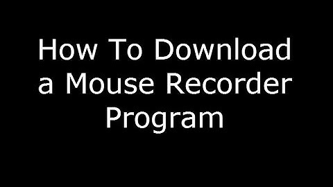 How To Download a Mouse Recorder Program