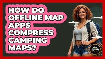 How Do Offline Map Apps Compress Camping Maps? - Exploring Campgrounds