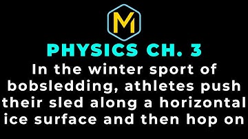 3.20 Mastering Physics Solution-"In the winter sport of bobsledding, athletes push their sled along