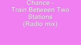 Chance - Train Between Two Stations (Radio mix)