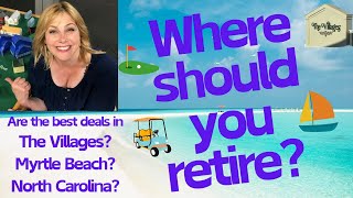 Where should I retire? Looking for deals in The Villages, Myrtle Beach, and Wilmington, NC