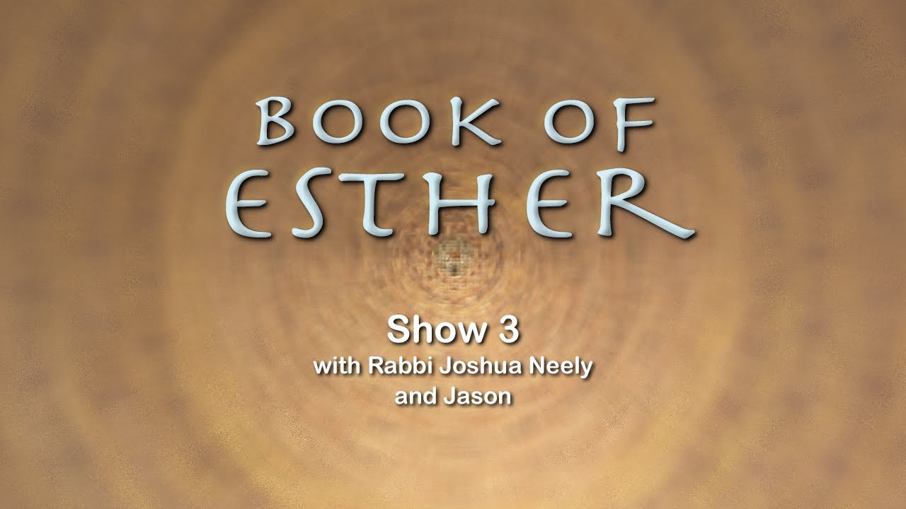 Esther Show 3 with Rabbi Joshua Neely
