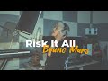 Risk It All Bruno Mars Cover