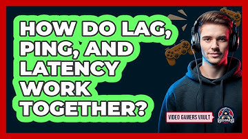 How Do Lag, Ping, And Latency Work Together?