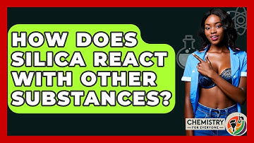 How Does Silica React With Other Substances? - Chemistry For Everyone