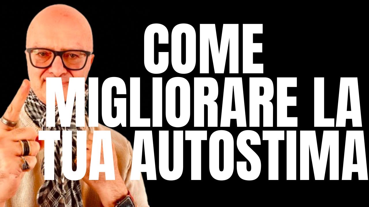 COME MIGLIORARE LA TUA AUTOSTIMA